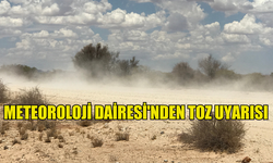 METEOROLOJİ DAİRESİ'NDEN TOZ UYARISI