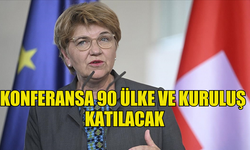 İSVİÇRE, UKRAYNA BARIŞ KONFERANSI'NA 90 ÜLKE VE KURULUŞUN KATILACAĞINI AÇIKLADI