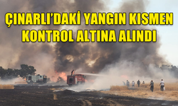 ÇINARLI’DAKİ YANGIN KISMEN KONTROL ALTINA ALINDI