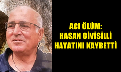 CİVİSİLLİ AİLESİNİN ACI GÜNÜ: HASAN CİVİSİLLİ HAYTINI KAYBETTİ