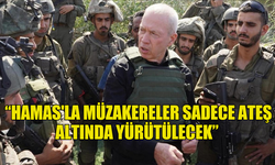 İSRAİL SAVUNMA BAKANI, HAMAS'LA MÜZAKERELERİN "SADECE ATEŞ ALTINDA YÜRÜTÜLECEĞİNİ" SÖYLEDİ