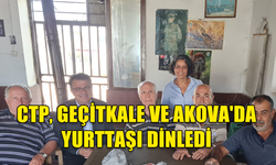 CTP, GEÇİTKALE VE AKOVA'DA YURTTAŞI DİNLEDİ