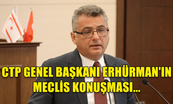 CTP GENEL BAŞKANI TUFAN ERHÜRMAN'IN MECLİS KONUŞMASI...