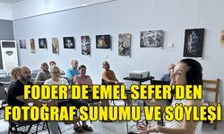 FODER’DE EMEL SEFER’DEN FOTOĞRAF SUNUMU VE SÖYLEŞİ