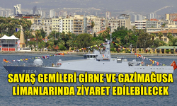 TÜRKİYE’DEN GELECEK SAVAŞ GEMİLERİ GİRNE VE GAZİMAĞUSA LİMANLARINDA ZİYARET EDİLEBİLECEK