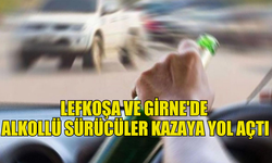 LEFKOŞA VE GİRNE'DE  ALKOLLÜ SÜRÜCÜLER KAZAYA YOL AÇTI