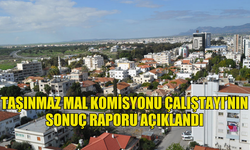 TAŞINMAZ MAL KOMİSYONU ÇALIŞTAYI’NIN SONUÇ RAPORU AÇIKLANDI