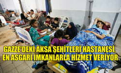 GAZZE'DEKİ AKSA ŞEHİTLERİ HASTANESİ, EN ASGARİ İMKANLARLA HİZMET VERİYOR