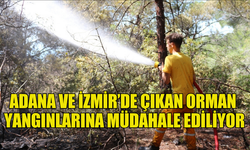 ADANA VE İZMİR’DE ÇIKAN ORMAN YANGINLARINA MÜDAHALE EDİLİYOR