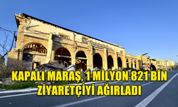 KAPALI MARAŞ, 1 MİLYON 821 BİN ZİYARETÇİYİ AĞIRLADI