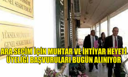 ARA SEÇİM İÇİN MUHTAR VE İHTİYAR HEYETİ ÜYELİĞİ BAŞVURULARI BUGÜN ALINIYOR