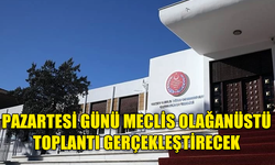 PAZARTESİ GÜNÜ MECLİS OLAĞANÜSTÜ TOPLANTI GERÇEKLEŞTİRECEK: GÜNDEM KIBRIS KONUSU...