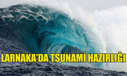 LARNAKA'DA TSUNAMİ HAZIRLIĞINA BAŞLANILDI