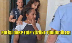 POLİSİ DARP EDİP YÜZÜNE TÜKÜRDÜLER!