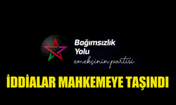 BAĞIMSIZLIK YOLU, HAKKINDAKİ BAZI İDDİALARI MAHKEMEYE TAŞIDI