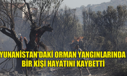 YUNANİSTAN'DA MEYDANA GELEN ORMAN YANGINLARINDA BİR KİŞİ HAYATINI KAYBETTİ