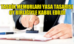 TASDİK MEMURLARI YASA TASARISI CUMHURİYET MECLİSİ’NDE OY BİRLİĞİYLE ONAYLANDI