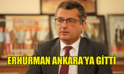 TUFAN ERHÜRMAN RESMİ TEMASLARDA BULUNMAK AMACIYLA ANKARA'YA GİTTİ