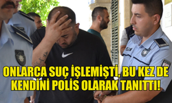 KENDİNİ POLİS OLARAK TANITIP DOLANDIRICILIK YAPTI