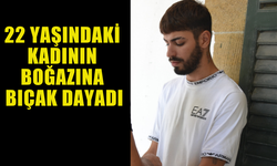 LEFKOŞA'DA BİR ŞAHIS 22 YAŞINDAKİ KADININ BOĞAZINA BIÇAK DAYADI