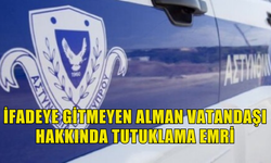 İFADEYE GİTMEYEN ALMAN VATANDAŞI HAKKINDA TUTUKLAMA EMRİ ÇIKARILDI