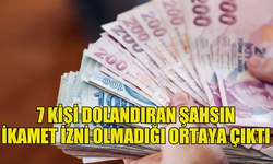 7 KİŞİYİ 199 BİN 536 TL DOLANDIRAN ŞAHSIN ÜLKEDE İKAMET İZİNSİZ KALDIĞI ORTAYA ÇIKTI