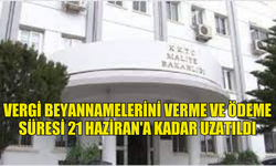 VERGİ BEYANNAMELERİNİ VERME VE ÖDEME SÜRESİ 21 HAZİRAN'A KADAR UZATILDI