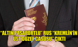 “ALTIN PASAPORTLU” RUS “KREMLİN’İN ÜST DÜZEY CASUSU” ÇIKTI