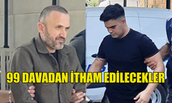 99 DAVADAN İTHAM EDİLECEKLER