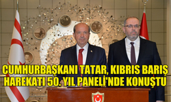 CUMHURBAŞKANI TATAR, KIBRIS BARIŞ HAREKATI 50. YIL PANELİ'NDE KONUŞTU