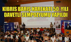 KIBRIS BARIŞ HAREKATI 50. YILI DAVETLİ SEMPOZYUMU YAPILDI