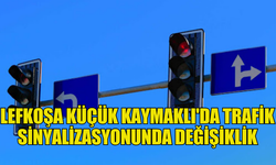 LEFKOŞA KÜÇÜK KAYMAKLI'DA TRAFİK SİNYALİZASYONUNDA DEĞİŞİKLİK