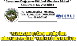 “SAVAŞLARIN DOĞAYA VE KÜLTÜREL MİRASLARA ETKİLERİ” KONULU SEMİNER DÜZENLENİYOR