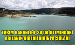 TARIM BAKANLIĞI, SU DAĞITIMINDAKİ ARIZANIN GİDERİLDİĞİNİ VE SU VERİLMEYE BAŞLANDIĞINI AÇIKLADI