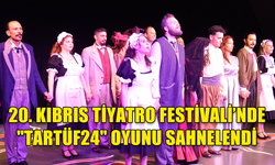 20.KIBRIS TİYATRO FESTİVALİ’NDE "TARTÜF24" OYUNU SAHNELENDİ