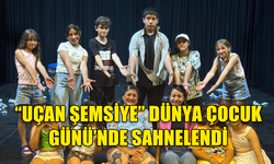 “UÇAN ŞEMSİYE” DÜNYA ÇOCUK GÜNÜ’NDE SAHNELENDİ