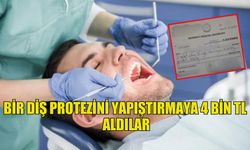 BİR DİŞ PROTEZİNİ YAPIŞTIRMAYA 4 BİN TL ALDILAR