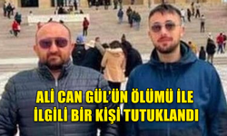 ALİ CAN GÜL’ÜN ÖLÜMÜ İLE İLGİLİ BİR KİŞİ TUTUKLANDI..DELİLLERİ KARARTMA İDDİASI VAR