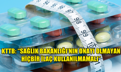 TABİPLER BİRLİĞİ İZİNSİZ İLAÇ KULLANIMI KONUSUNDA UYARDI