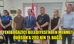 YENİBOĞAZİÇİ BELEDİYESİ MEHMET DURSUN’A 200,000 TL BAĞIŞLADI