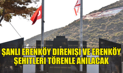 ŞANLI ERENKÖY DİRENİŞİ VE ERENKÖY ŞEHİTLERİ 8 AĞUSTOS'TA TÖRENLE ANILACAK