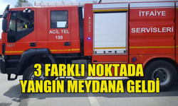 29-30 TEMMUZ TARİHLERİNDE ÜÇ AYRI YANGIN MEYDANA GELDİ