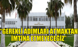 DIŞİŞLERİ BAKANLIĞI: GEREKLİ ADIMLARI ATMAKTAN İMTİNA ETMEYECEĞİZ