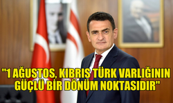 İÇİŞLERİ BAKANI OĞUZ: "1 AĞUSTOS, KIBRIS TÜRK VARLIĞININ GÜÇLÜ BİR DÖNÜM NOKTASIDIR"