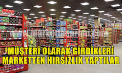 İKİ ŞAHIS MÜŞTERİ OLARAK GİRDİKLERİ MARKETTEN HIRSIZLIK YAPTILAR