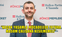 MORAL : “KAÇAK YAŞAMLA MÜCADELEDE FATURA MASUM ÇALIŞANA KESİLMEMELİ”