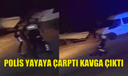 POLİS ARACI YAYAYA ÇARPTI, OLAY YERİNDE KAVGA ÇIKTI