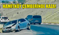 HAMİTKÖY ÇEMBERİNDE KAZA MEYDANA GELDİ