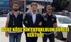 OĞUZ KÖSE’YE 3 GÜN DAHA TUTUKLULUK VERİLDİ