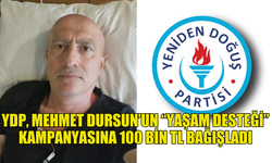 YENİDEN DOĞUŞ PARTİSİ, MEHMET DURSUN’UN “YAŞAM DESTEĞİ” KAMPANYASINA 100 BİN TL BAĞIŞLADI